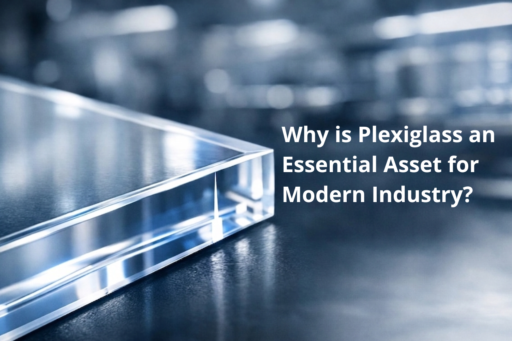 Why is Plexiglass an Essential Asset for Modern Industry?