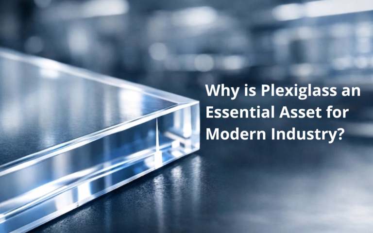 Why is Plexiglass an Essential Asset for Modern Industry?